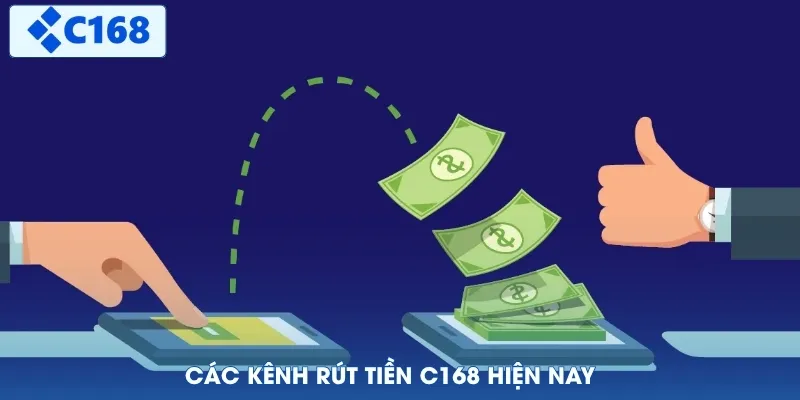 Các kênh rút tiền C168 hiện nay