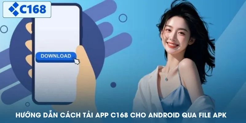 Hướng dẫn cách tải app C168 cho Android qua file APK