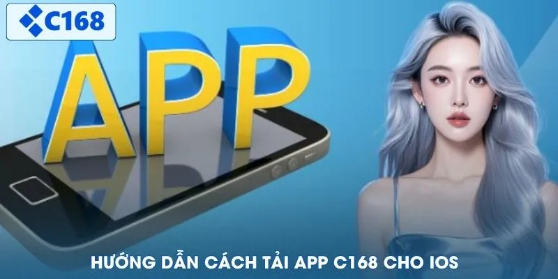 Hướng dẫn cách tải app C168 cho iOS
