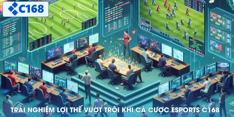 Trải nghiệm lợi thế vượt trội khi cá cược Esports C168